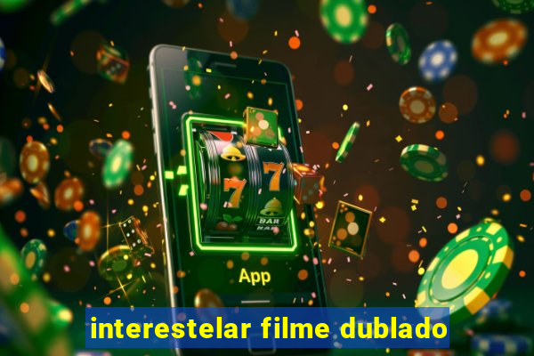 interestelar filme dublado